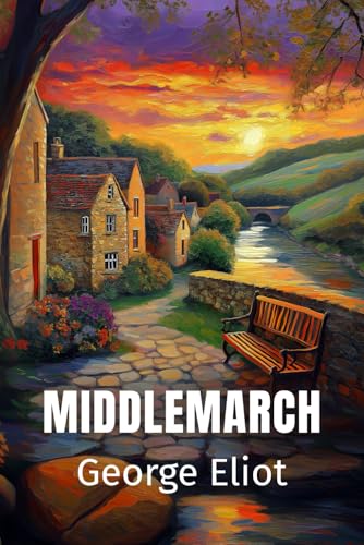 Middlemarch: Literary Historical Fiction of Social Structure, Dilemmas, and Movements Middlemarch: Literary Historical Fiction of Social Structure, Dilemmas, and Movements von Independently published