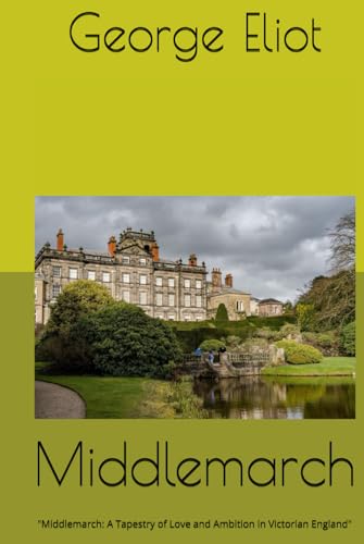 Middlemarch: "Middlemarch: A Tapestry of Love and Ambition in Victorian England" Middlemarch: "Middlemarch: A Tapestry of Love and Ambition in Victorian England" von Independently published