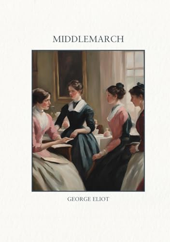 Middlemarch: On the Topic of Female Equality in the Intricate Tale of Middlemarch (Annotated) von Independently published