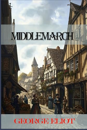 Middlemarch: Rebirth Publishing Edition | The Original 1871 Text Middlemarch: Rebirth Publishing Edition | The Original 1871 Text von Independently published