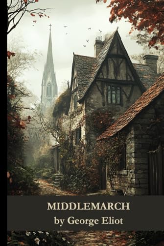 Middlemarch: The Triumphs and Failures of Provincial Life Middlemarch: The Triumphs and Failures of Provincial Life von Independently published