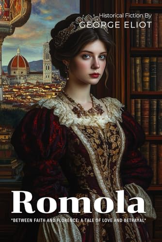 Romola By George Eliot (Illustrated & Annotated): A Renaissance Florence Tale of Love, Faith, and Political Intrigue von Independently published