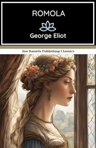 Romola: A Novel of Intellect and Intrigue Set Against The Grandeur of 15th-Century Italy Romola: A Novel of Intellect and Intrigue Set Against The Grandeur of 15th-Century Italy von Independently published