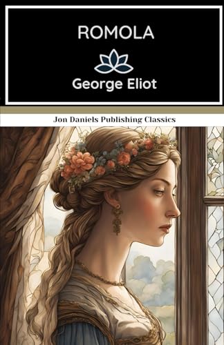 Romola: A Novel of Intellect and Intrigue Set Against The Grandeur of 15th-Century Italy Romola: A Novel of Intellect and Intrigue Set Against The Grandeur of 15th-Century Italy von Independently published