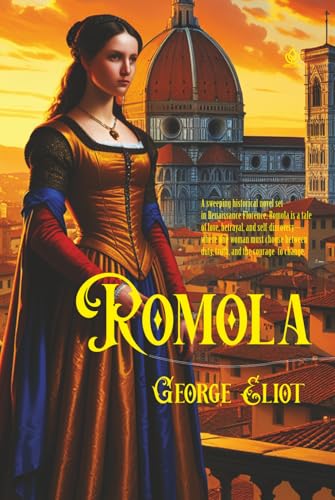 Romola: A Tale of Renaissance Florence and a Woman’s Struggle for Truth Romola: A Tale of Renaissance Florence and a Woman’s Struggle for Truth von Independently published