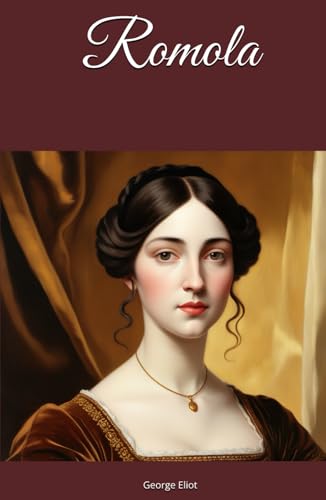 Romola: Love and Betrayal in Renaissance Florence Romola: Love and Betrayal in Renaissance Florence von Independently published