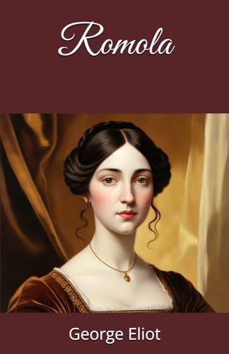 Romola: Love and Betrayal in Renaissance Florence Romola: Love and Betrayal in Renaissance Florence von Independently published
