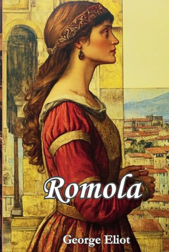 Romola: The Original 1862-63 Literary Classic Romola: The Original 1862-63 Literary Classic von Independently published