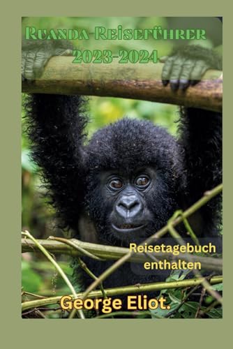 Ruanda-Reiseführer 2023–2024: Der ultimative Reiseführer für Ruanda: Entdecken Sie versteckte Schätze, Top-Sehenswürdigkeiten,Übernachtungsmöglichkeiten, Sicherheitstipps und Geheimnisse zum Geldspare Ruanda-Reiseführer 2023–2024: Der ultimative Reiseführer für Ruanda: Entdecken Sie versteckte Schätze, Top-Sehenswürdigkeiten,Übernachtungsmöglichkeiten, Sicherheitstipps und Geheimnisse zum Geldspare