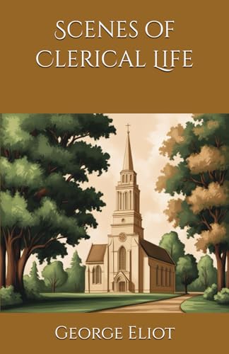 Scenes of Clerical Life: Faith, Love, and Struggles in Rural England Scenes of Clerical Life: Faith, Love, and Struggles in Rural England von Independently published