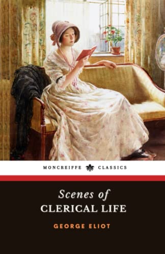 Scenes of Clerical Life: The 1858 Literary Classic Scenes of Clerical Life: The 1858 Literary Classic