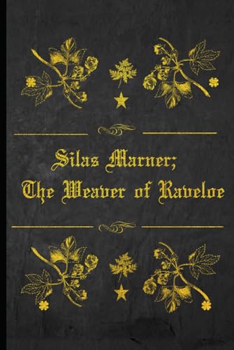 Silas Marner; The Weaver of Raveloe: Illustrated and annotated Silas Marner; The Weaver of Raveloe: Illustrated and annotated von Independently published