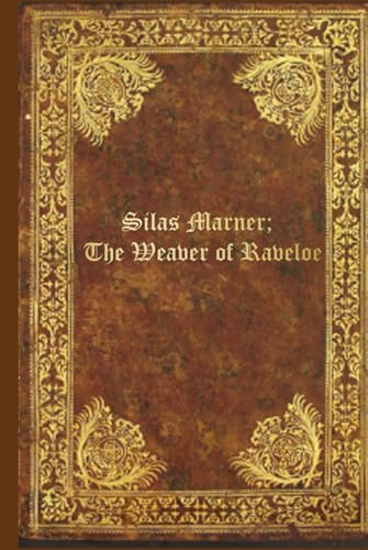 Silas Marner; The Weaver of Raveloe: Illustrated and annotated Silas Marner; The Weaver of Raveloe: Illustrated and annotated