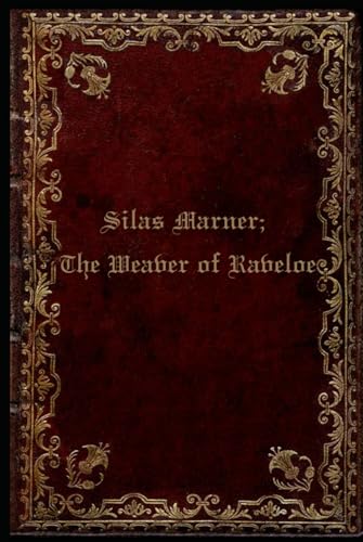 Silas Marner; The Weaver of Raveloe: Illustrated and annotated Silas Marner; The Weaver of Raveloe: Illustrated and annotated von Independently published