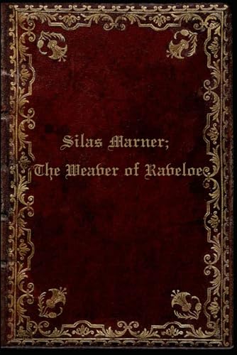 Silas Marner; The Weaver of Raveloe: Illustrated and annotated Silas Marner; The Weaver of Raveloe: Illustrated and annotated von Independently published