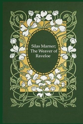 Silas Marner; The Weaver of Raveloe: Illustrated and annotated Silas Marner; The Weaver of Raveloe: Illustrated and annotated von Independently published
