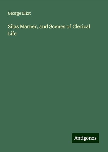 Silas Marner, and Scenes of Clerical Life Silas Marner, and Scenes of Clerical Life von Antigonos Verlag