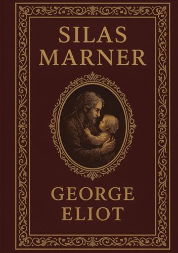 Silas Marner (Large Print Edition): A poignant narrative of hardship, compassion, and the enduring hope found in humanity von Independently published
