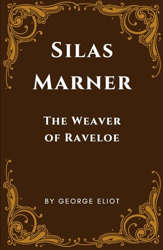 Silas Marner The Weaver of Raveloe: An Original and Unabridged Edition Silas Marner The Weaver of Raveloe: An Original and Unabridged Edition von Independently published
