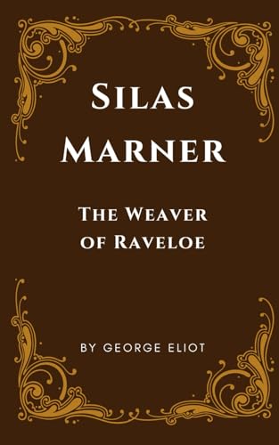 Silas Marner The Weaver of Raveloe: An Original and Unabridged Edition Silas Marner The Weaver of Raveloe: An Original and Unabridged Edition von Independently published