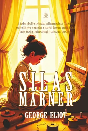 Silas Marner: A Tale of Redemption, Love, and Human Resilience Silas Marner: A Tale of Redemption, Love, and Human Resilience von Independently published
