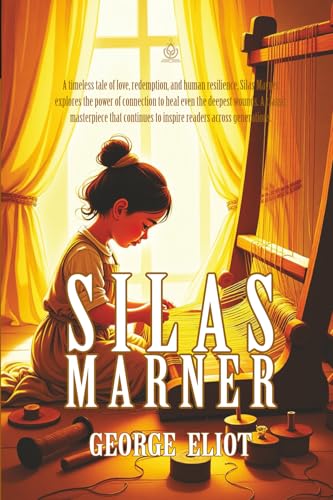 Silas Marner: A Tale of Redemption, Love, and Human Resilience Silas Marner: A Tale of Redemption, Love, and Human Resilience von Independently published