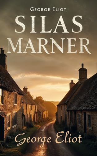 Silas Marner: A Timeless Tale of Redemption, Love, and the Healing Power of Community Silas Marner: A Timeless Tale of Redemption, Love, and the Healing Power of Community von Independently published