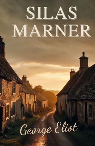 Silas Marner: A Timeless Tale of Redemption, Love, and the Healing Power of Community Silas Marner: A Timeless Tale of Redemption, Love, and the Healing Power of Community von Independently published