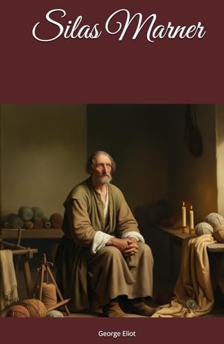 Silas Marner: A Weaver's Redemption and Transformation Silas Marner: A Weaver's Redemption and Transformation von Independently published