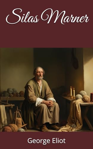 Silas Marner: A Weaver's Redemption and Transformation Silas Marner: A Weaver's Redemption and Transformation von Independently published