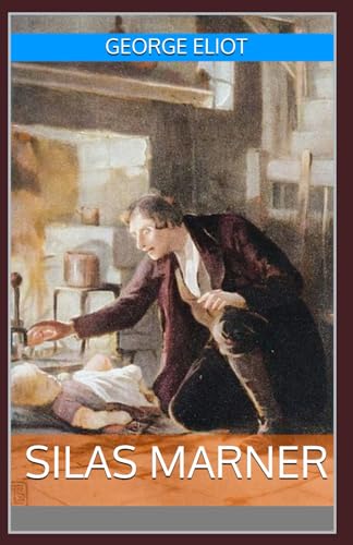 Silas Marner: The Classic Gothic Historical Drama of Deceit, Love, and Redemption by George Eliot (Annotated). von Independently published