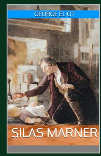 Silas Marner: The Classic Gothic Historical Drama of Deceit, Love, and Redemption by George Eliot (Annotated). von Independently published