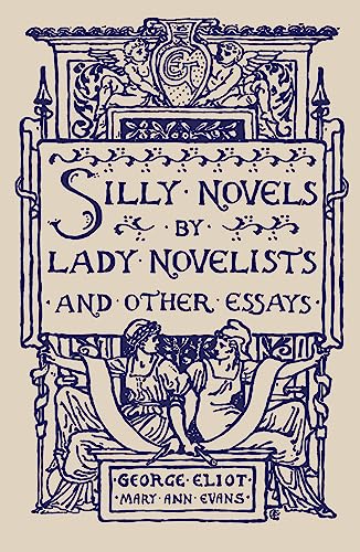 Silly Novels by Lady Novelists and Other Essays von Renard Press Ltd