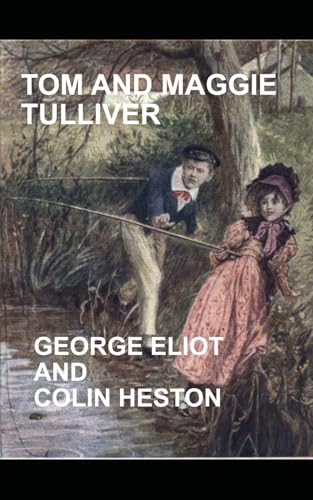 TOM AND MAGGIE TULLIVER (annotated): From "The Mill on the Floss" von Independently published