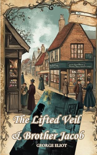 The Lifted Veil and Brother Jacob: A Classic Collection of Two Books The Lifted Veil and Brother Jacob: A Classic Collection of Two Books von Independently published