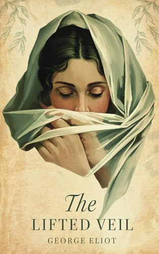 The Lifted Veil: A Gothic Psychological Thriller by the Author of Middlemarch The Lifted Veil: A Gothic Psychological Thriller by the Author of Middlemarch von Nielsen UK ISBN