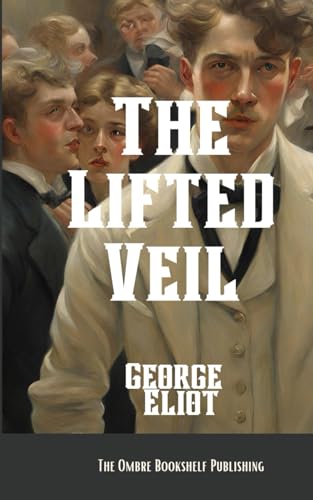 The Lifted Veil: A Novella The Lifted Veil: A Novella von Independently published