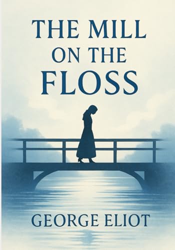 The Mill on the Floss: A powerful Victorian story of emotional conflict, lost innocence, family duty, and a woman’s struggle for identity in a judgmental and unforgiving society The Mill on the Floss: A powerful Victorian story of emotional conflict, lost innocence, family duty, and a woman’s struggle for identity in a judgmental and unforgiving society von Independently published