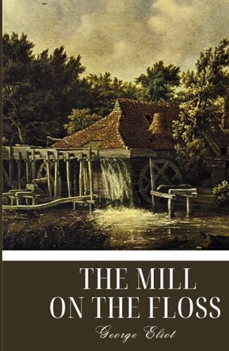 The Mill on the Floss: An 1860 English Classic Novel