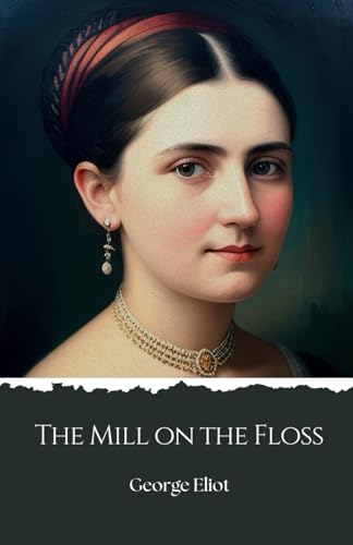 The Mill on the Floss: An 1860 English Literary Classic The Mill on the Floss: An 1860 English Literary Classic von Independently published