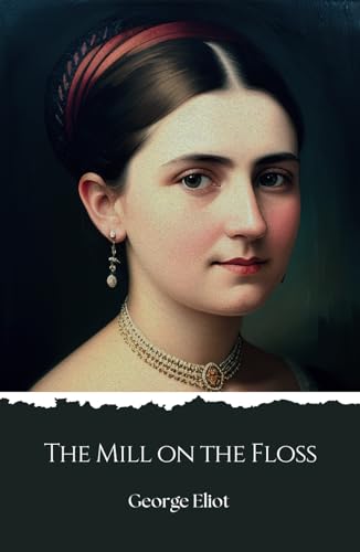 The Mill on the Floss: An 1860 English Literary Classic The Mill on the Floss: An 1860 English Literary Classic von Independently published