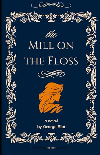 The Mill on the Floss: An Original and Unabridged Edition The Mill on the Floss: An Original and Unabridged Edition von Independently published