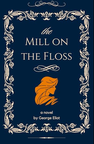 The Mill on the Floss: An Original and Unabridged Edition The Mill on the Floss: An Original and Unabridged Edition von Independently published