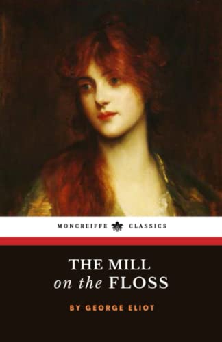 The Mill on the Floss: The Original 1860 Classic Novel The Mill on the Floss: The Original 1860 Classic Novel