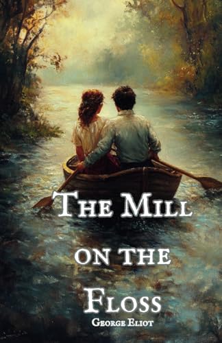 The Mill on the Floss: The Original 1860 Literary Classic The Mill on the Floss: The Original 1860 Literary Classic von Independently published