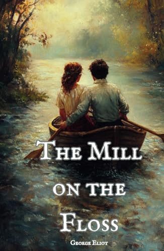 The Mill on the Floss: The Original 1860 Literary Classic The Mill on the Floss: The Original 1860 Literary Classic von Independently published