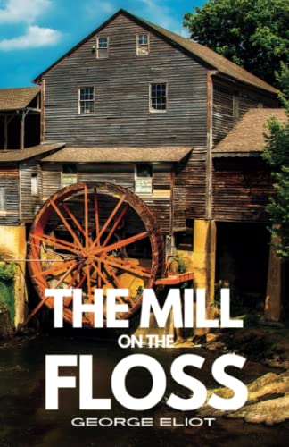 The Mill on the Floss: The Original 1860 Psychological Fiction Thriller (Annotated) von Independently published