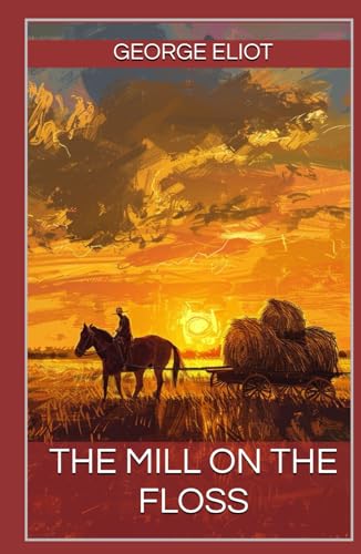 The Mill on the Floss: the Classic Gothic Coming of Age Romance by George Eliot (Annotated) von Independently published