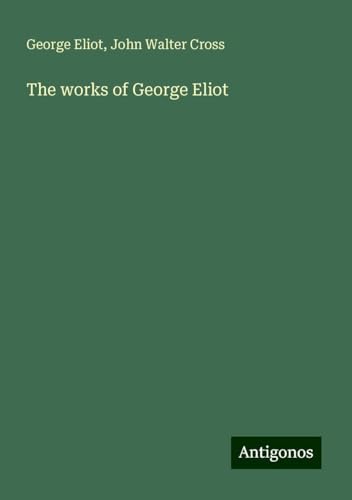The works of George Eliot The works of George Eliot von Antigonos Verlag