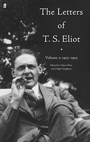 The Letters of T. S. Eliot Volume 2: 1923-1925: Volume 2: 1923 -1925: 1922-1925 The Letters of T. S. Eliot Volume 2: 1923-1925: Volume 2: 1923 -1925: 1922-1925
